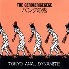 The Gerogerigegege - Tokyo Anal Dynamite