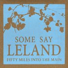 some say Leland - Fifty Miles Into The Main