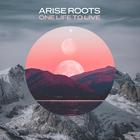 Arise Roots - One Life To Live (EP)