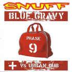 Snuff - Blue Gravy Phase 9 Vs Urban Dub