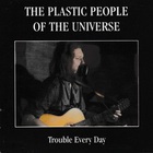 The Plastic People Of The Universe - Trouble Every Day
