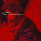 Luigi Nono - Al Gran Sole Carico D'amore CD1