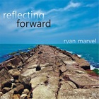 Ryan Marvel - Reflecting Forward