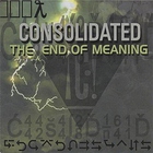 Consolidated - The End Of Meaning