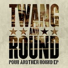 Twang And Round - Pour Another Round (EP)