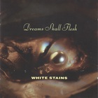 White Stains - Dreams Shall Flesh