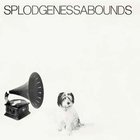 Splodgenessabounds - Splodgenessabounds (Vinyl)
