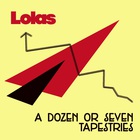 Lolas - A Dozen Or Seven Tapestries