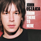 John Oszajca - From There To Here