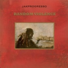 Jakprogresso - Random Violence