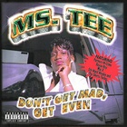 Ms. Tee - Don't Get Mad, Get Even