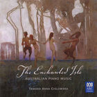 Tamara Anna Cislowska - The Enchanted Isle: Australian Piano Music
