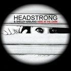 Headstrong - Here In The Dark (CDS)