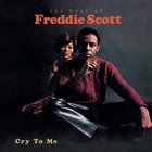 Freddie Scott - Cry To Me: The Best Of Freddie Scott