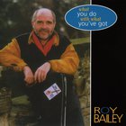 Roy Bailey - What You Do With What You've Got