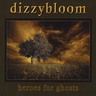 Dizzybloom - Heroes For Ghosts