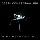 Death Comes Crawling - In My Memories, Old (EP)