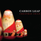 Carbon Leaf - Christmas Child