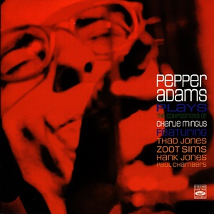 Pepper Adams Plays The Compositions Of Charlie Mingus