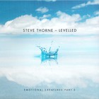 Steve Thorne - Levelled.Emotional Creatures:part 3