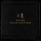 Ant-Bee - Electronic Church Muzik