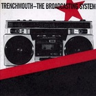 Trenchmouth - The Broadcasting System