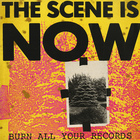 The Scene Is Now - Burn All Your Records