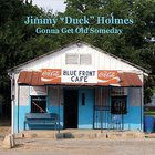 Jimmy "Duck" Holmes - Gonna Get Old Someday