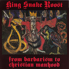King Snake Roost - From Barbarism To Christian Manhood