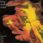 King Snake Roost - Ground Into The Dirt