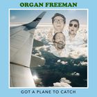 Organ Freeman - Got A Plane To Catch