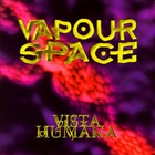 Vapourspace - Vista Humana