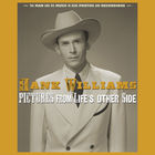 Hank Williams - Pictures From Life's Other Side: The Man And His Music In Rare Recordings And Photos (2019 - Remaster) CD1