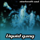 Liquid Gang - Nineteenth Soul