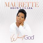 Maurette Brown Clark - I Want God (CDS)