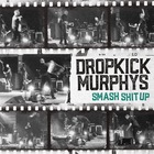 Dropkick Murphys - Smash Shit Up (CDS)