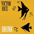 Victor Rice - Drink