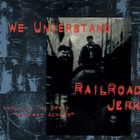 Railroad Jerk - We Understand