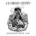 In The Company Of Serpents - Rendered Unto Ash (CDS)
