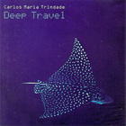 Carlos Maria Trindade - Deep Travel