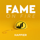Fame On Fire - Happier (CDS)