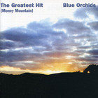 Blue Orchids - The Greatest Hit (Money Mountain) (Reissued 2003)