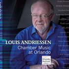Louis Andriessen - Chamber Music At Orlando