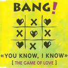Bang! - You Know, I Know (The Game Of Love) (MCD)