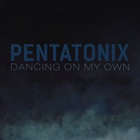 Pentatonix - Dancing On My Own (CDS)