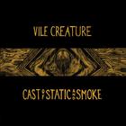 Vile Creature - Cast Of Static And Smoke