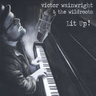 Victor Wainwright - Lit Up (With The Wildroots)