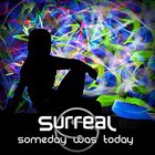 Surreal (US) - Someday Was Today