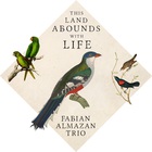 Fabian Almazan Trio - This Land Abounds With Life
