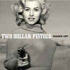 Two Dollar Pistols - Hands Up!